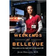 Weekends at Bellevue : Nine Years on the Night Shift at the Psych ER