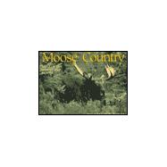Moose Country : Saga of the Woodland Moose