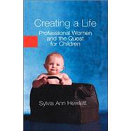 Creating a Life : Professional Women and the Quest for Children