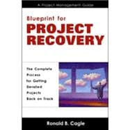 Blueprint for Project Recovery--a Project Management Guide