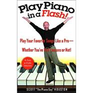 Play Piano in a Flash! Play Your Favorite Songs Like a Pro -- Whether You've Had Lessons or Not!