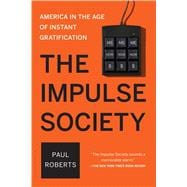 The Impulse Society America in the Age of Instant Gratification