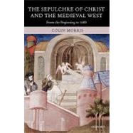 The Sepulchre of Christ and the Medieval West From the Beginning to 1600