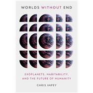 Worlds without End Exoplanets, Habitability, and the Future of Humanity