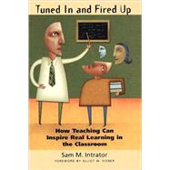 Tuned in and Fired Up : How Teaching Can Inspire Real Learning in the Classroom