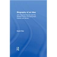 Biography of an Idea: John Maynard Keynes and the General Theory of Employment, Interest and Money