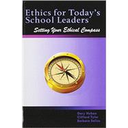 Ethics for Today's School Leaders: Setting Your Ethical Compass