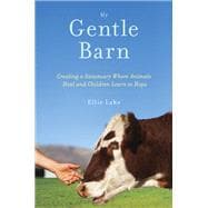 My Gentle Barn Creating a Sanctuary Where Animals Heal and Children Learn to Hope