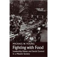 Fighting With Food: Leadership, Values and Social Control in a Massim Society