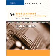 Lab Manual for Andrews’ A+ Guide to Hardware: Managing, Maintaining and Troubleshooting, 4th