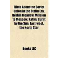 Films About the Soviet Union in the Stalin Era: Bezhin Meadow, Mission to Moscow, Katyn, Burnt by the Sun, East/west, the North Star, Song of Russia, Stalin