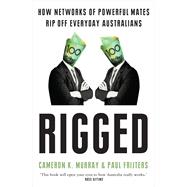 Rigged How networks of powerful mates rip off everyday Australians