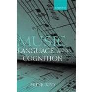 Music, Language, and Cognition And Other Essays in the Aesthetics of Music