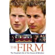 The Firm The Troubled Life of the House of Windsor