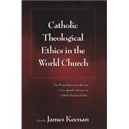 Catholic Theological Ethics in the World Church The Plenary Papers from the First Cross-cultural Conference on Catholic Theological Ethics