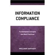 Information Compliance Fundamental Concepts and Best Practices