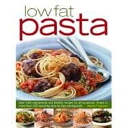 Low Fat Pasta Over 140 inspirational and healthy recipes for all occasions, shown in more than 200 tempting step-by-step photographs