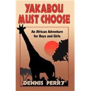 Yakabou Must Choose : An African Adventure for Boys and Girls