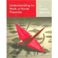 Understanding the Work of Nurse Theorists : A Creative Beginning