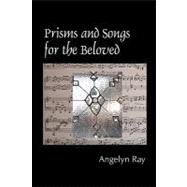 Prisms and Songs for the Beloved