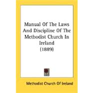 Manual Of The Laws And Discipline Of The Methodist Church In Ireland 1889