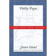 That Ever Loyal Island : Staten Island and the American Revolution
