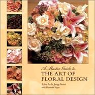 A Master Guide to the Art of Floral Design