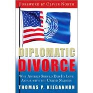 Diplomatic Divorce: Why America Should End Its Love Affair With the United Nations