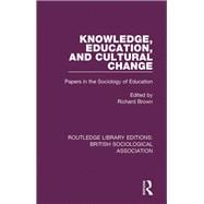 Knowledge, Education, and Cultural Change: Papers in the Sociology of Education
