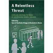 A Relentless Threat Scholars Respond to Teens on Weaponized School Violence