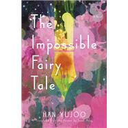 The Impossible Fairy Tale A Novel