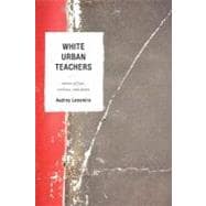White Urban Teachers Stories of Fear, Violence, and Desire