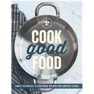 Cook Good Food (Williams-Sonoma) Simple Techniques and Foolproof Recipes for Everyday Eating