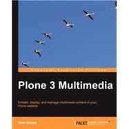 Plone 3. 3 Multimedia : Embed, display, and manage multimedia content in your Plone Website
