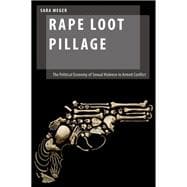 Rape Loot Pillage The Political Economy of Sexual Violence in Armed Conflict