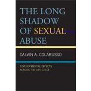 The Long Shadow of Sexual Abuse Developmental Effects across the Life Cycle