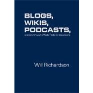 Blogs, Wikis, Podcasts, and Other Powerful Web Tools for Classrooms