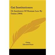 Gai Institutiones : Or Institutes of Roman Law by Gaius (1904)
