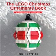 The LEGO Christmas Ornaments Book 15 Designs to Spread Holiday Cheer