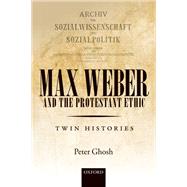 Max Weber and 'The Protestant Ethic' Twin Histories