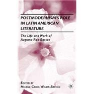 Postmodernism's Role in Latin American Literature The Life and Work of Augusto Roa Bastos