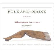 Folk Art in Maine Uncommon Treasures 1750-1925