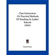 Class Instruction : Or Practical Methods of Teaching in Ladies' Schools (1843)