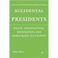 Accidental Presidents Death, Assassination, Resignation, and Democratic Succession