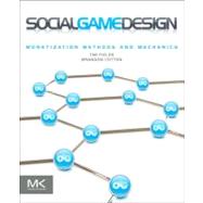 Social Game Design : Monetization Methods and Mechanics