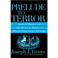 Prelude to Terror The Rogue CIA and the Legacy of America's Private Intelligence Network