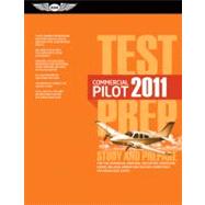 Commercial Pilot Test Prep 2011 : Study and Prepare for the Commercial Airplane, Helicopter, Gyroplane, Glider, Balloon, Airship and Military Competency FAA Knowledge Tests