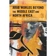 Arab Worlds Beyond the Middle East and North Africa