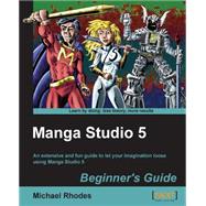 Manga Studio 5 Beginner's Guide: An Extensive and Fun Guide to Let Your Imagination Loose Using Manga Studio 5