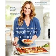 Danielle Walker's Healthy in a Hurry Real Life. Real Food. Real Fast. [A Gluten-Free, Grain-Free & Dairy-Free Cookbook],9781984857668